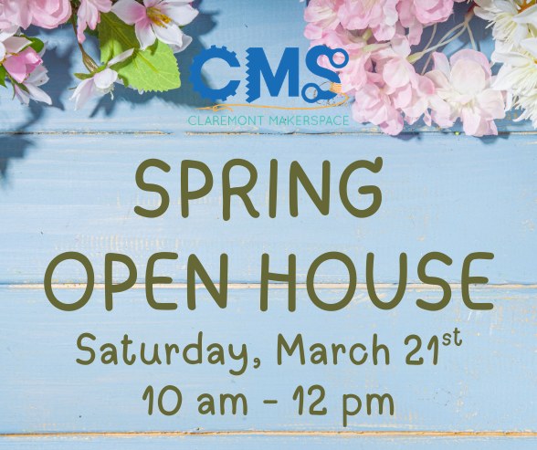 Spring Open Today Spring Open House – The Claremont MakerSpace